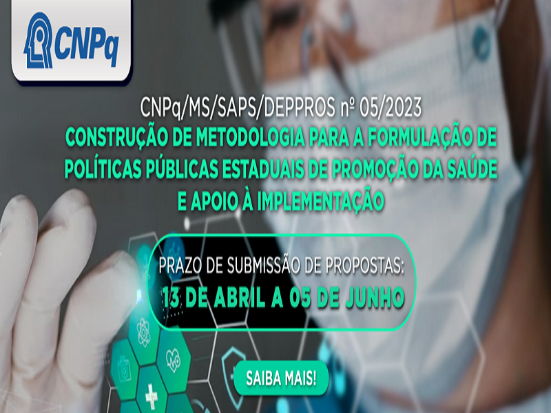Chamada CNPq/ MS/SAPS/DEPPROS Nº 05/2023- Construção de metodologia para a formulação de políticas públicas estaduais de promoção da saúde e apoio à implementação