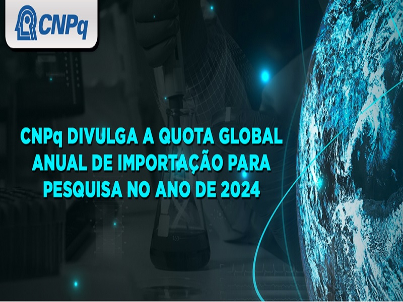 CNPq divulga a Quota Global Anual de Importação para Pesquisa no ano de 2024